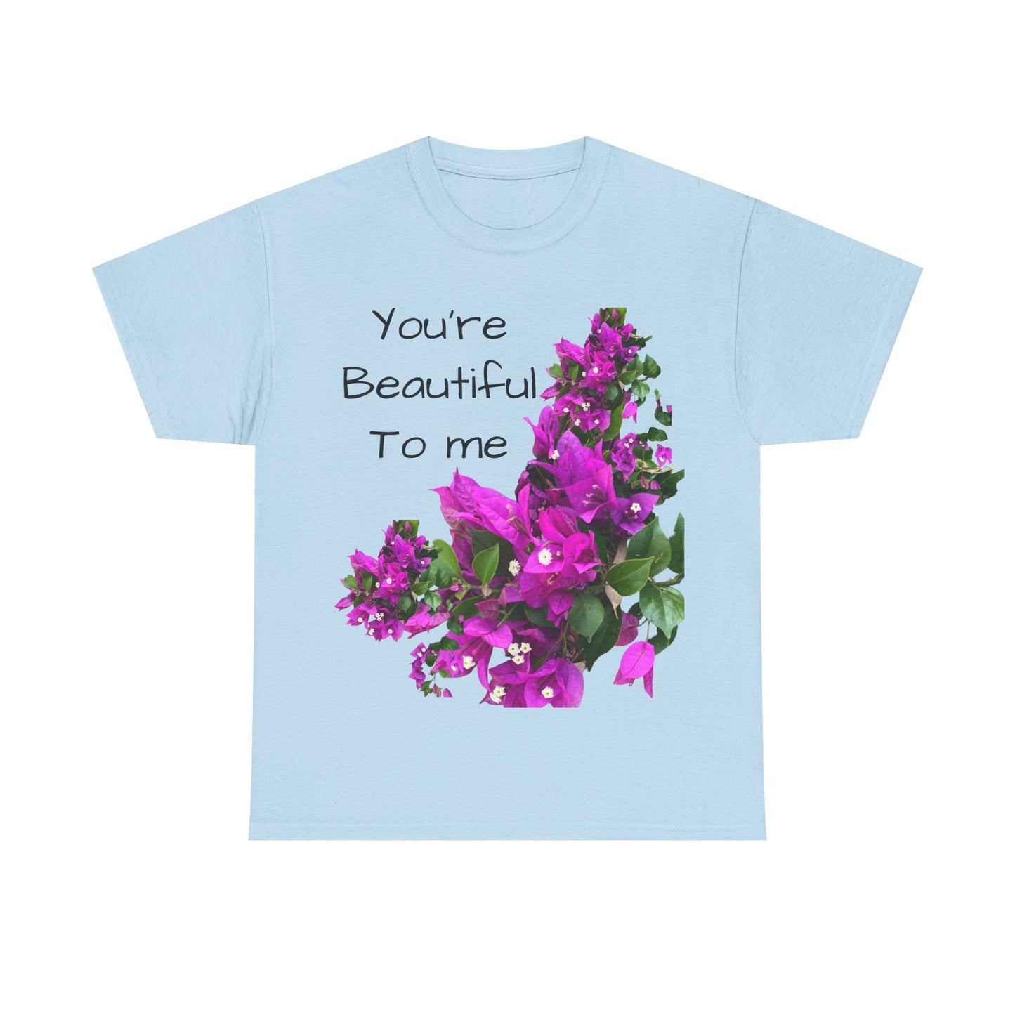 You’re Beautiful - Heavy Cotton Tee buy any 3 get 1 free. Free Shipping within Australia Light Blue / S T-Shirt