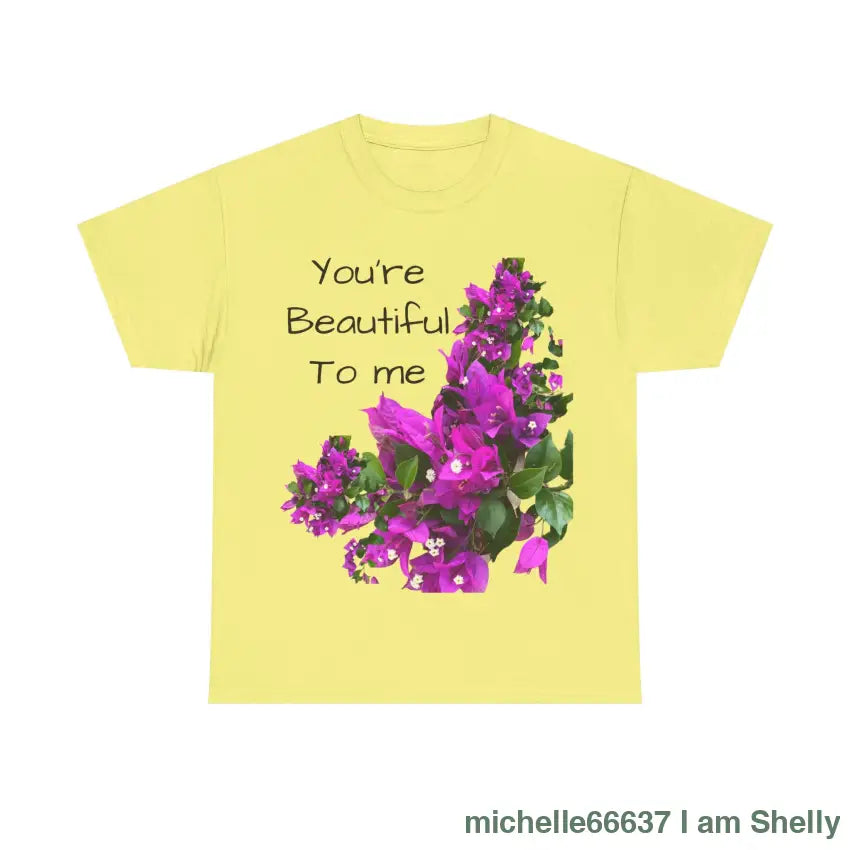 You’re Beautiful - Heavy Cotton Tee buy any 3 get 1 free. Free Shipping within Australia Cornsilk / S T-Shirt