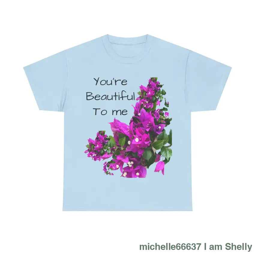 You’re Beautiful - Heavy Cotton Tee buy any 3 get 1 free. Free Shipping within Australia Light Blue / S T-Shirt